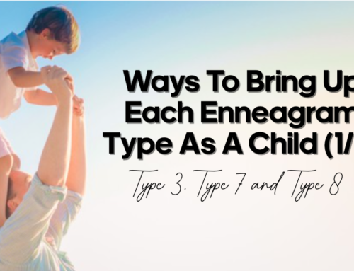 Ways To Bring Up Each Enneagram Type As A Child (1/3) – Type 3, Type 7 and Type 8