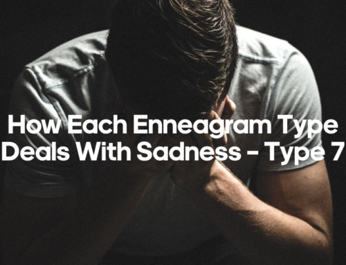 How Each Enneagram Type Deals With Sadness – Type 7